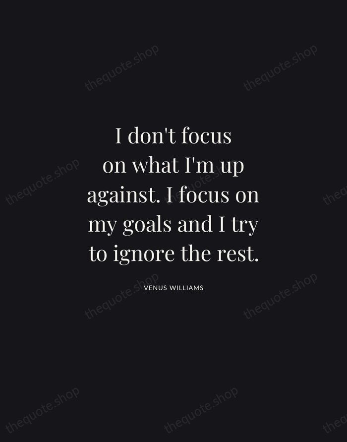 I don't focus on what I'm up against. I focus on my… — Venus Williams | Printable Wall Art — Midnight Serif