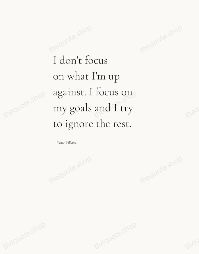 I don't focus on what I'm up against. I focus on my… — Venus Williams — Editorial Left Serif