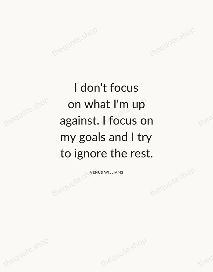 I don't focus on what I'm up against. I focus on my… — Venus Williams — Modern Sans Calm