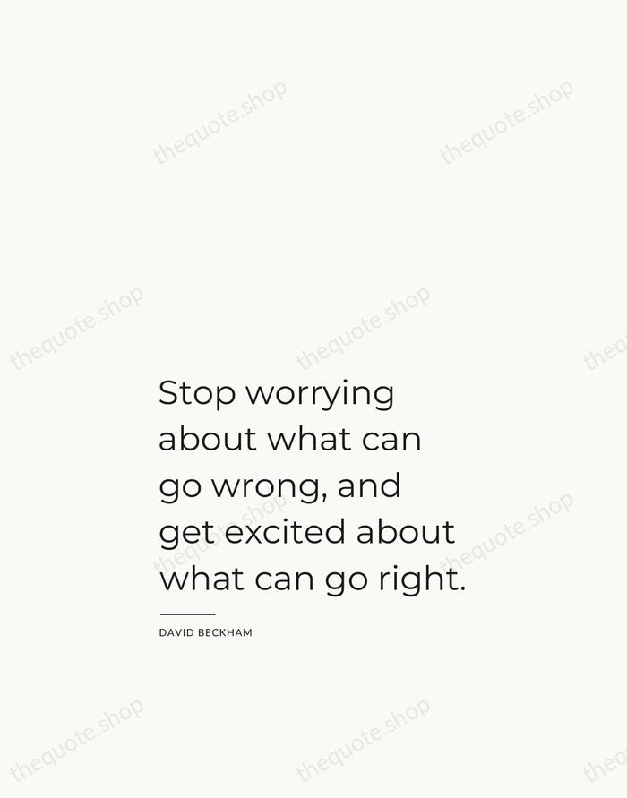 Stop worrying about what can go wrong, and get excited about what… — David Beckham — Studio Left