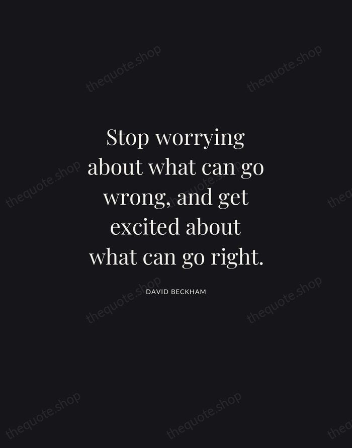 Stop worrying about what can go wrong, and get excited about what… — David Beckham | Printable Wall Art — Midnight Serif