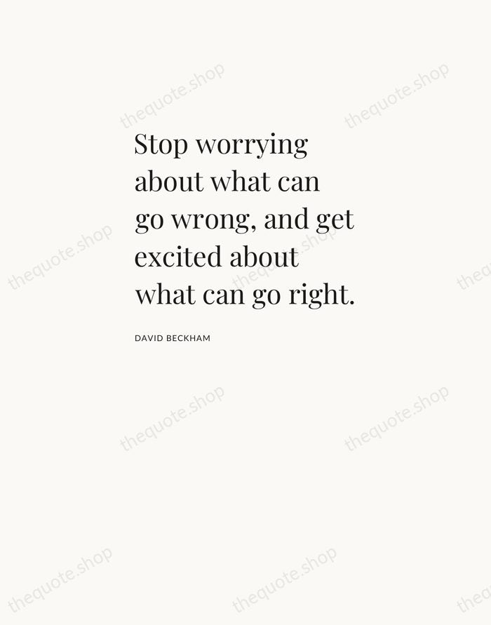 Stop worrying about what can go wrong, and get excited about what… — David Beckham — Asymmetric Left