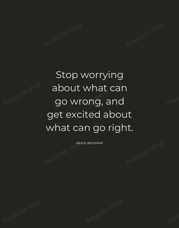 Stop worrying about what can go wrong, and get excited about what… — David Beckham — Charcoal Sans