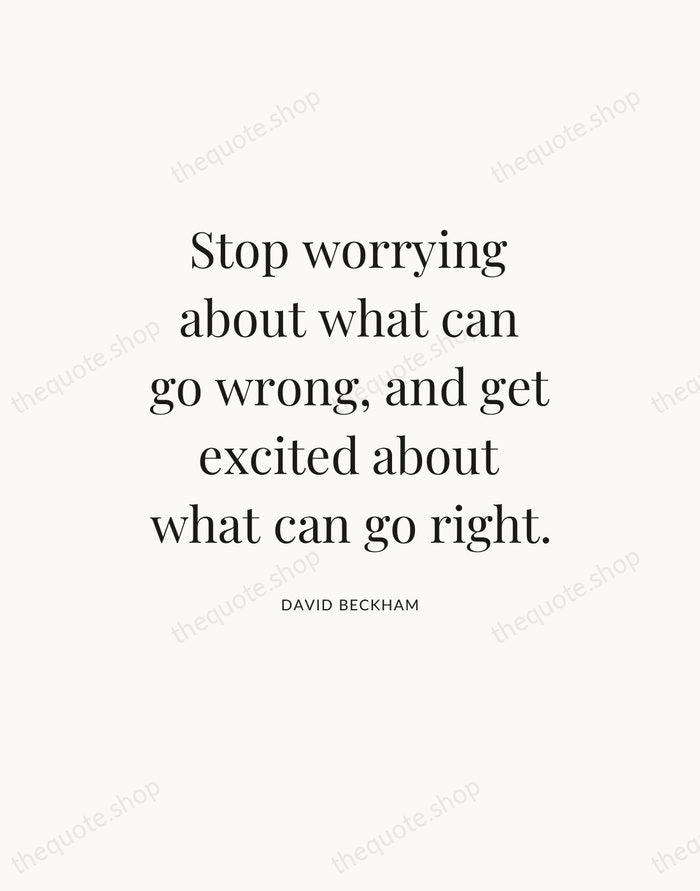 Stop worrying about what can go wrong, and get excited about what… — David Beckham — Statement Serif
