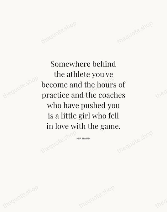Somewhere behind the athlete you've become and the hours of practice and… — Mia Hamm | Printable Wall Art — Atelier Serif