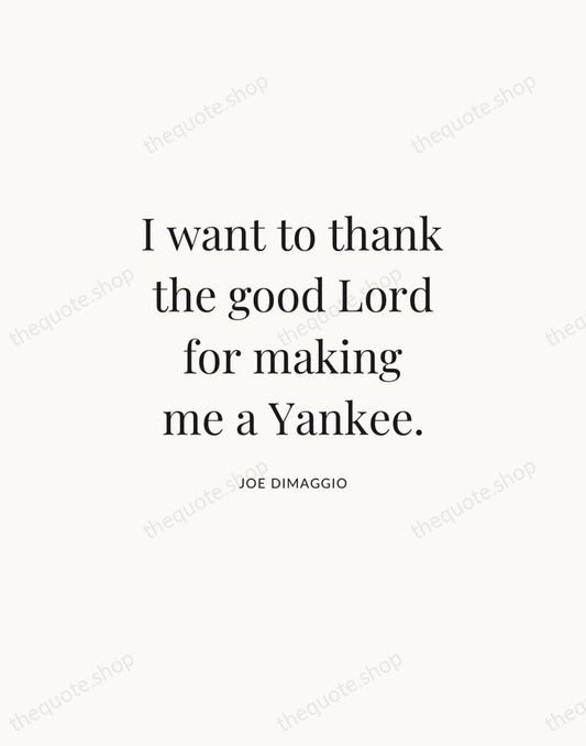 I want to thank the good Lord for making me a Yankee. — Joe DiMaggio | Printable Wall Art — Atelier Serif