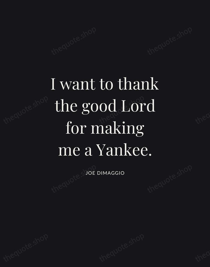 I want to thank the good Lord for making me a Yankee. — Joe DiMaggio | Printable Wall Art — Midnight Serif