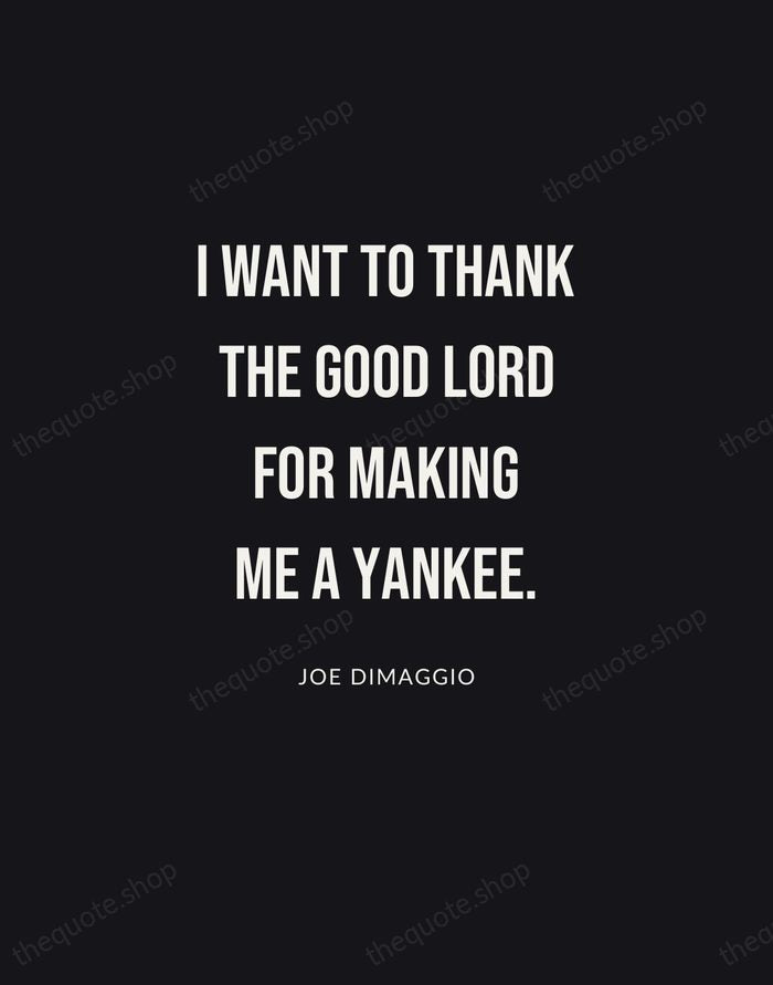 I want to thank the good Lord for making me a Yankee. — Joe DiMaggio | Printable Wall Art — Poster Condensed
