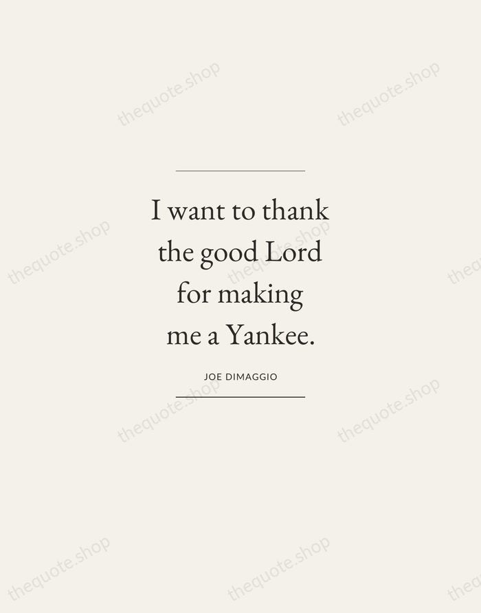 I want to thank the good Lord for making me a Yankee. — Joe DiMaggio — Gallery Frame