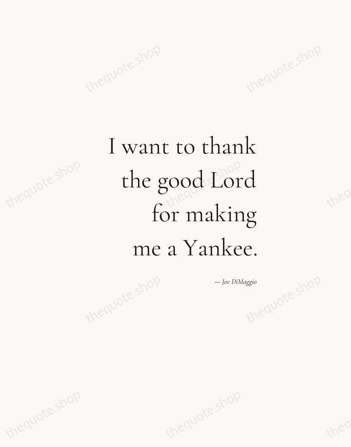 I want to thank the good Lord for making me a Yankee. — Joe DiMaggio — Soft Serif Right