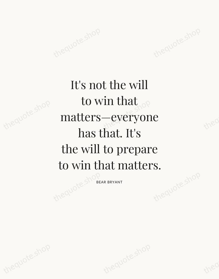 It's not the will to win that matters—everyone has that. It's the… — Bear Bryant | Printable Wall Art — Atelier Serif