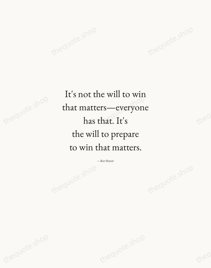 It's not the will to win that matters—everyone has that. It's the… — Bear Bryant — Quiet Garamond