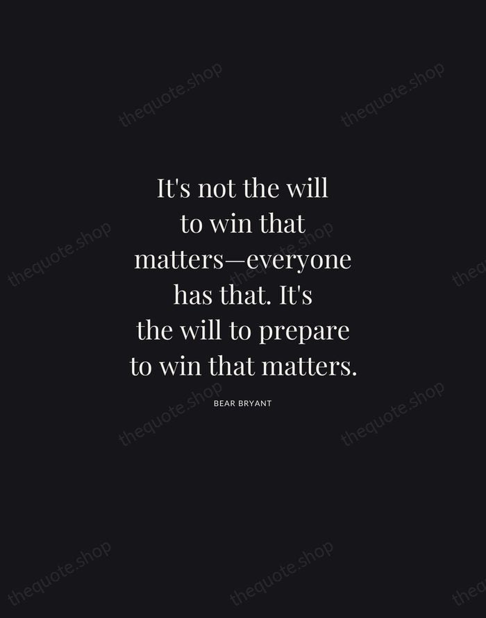 It's not the will to win that matters—everyone has that. It's the… — Bear Bryant | Printable Wall Art — Midnight Serif