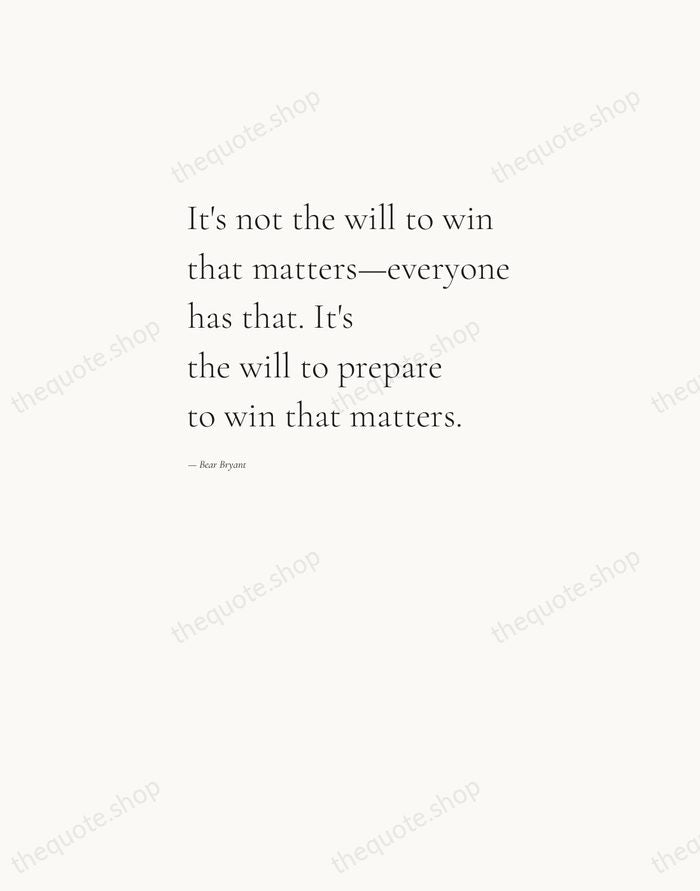 It's not the will to win that matters—everyone has that. It's the… — Bear Bryant — Editorial Left Serif