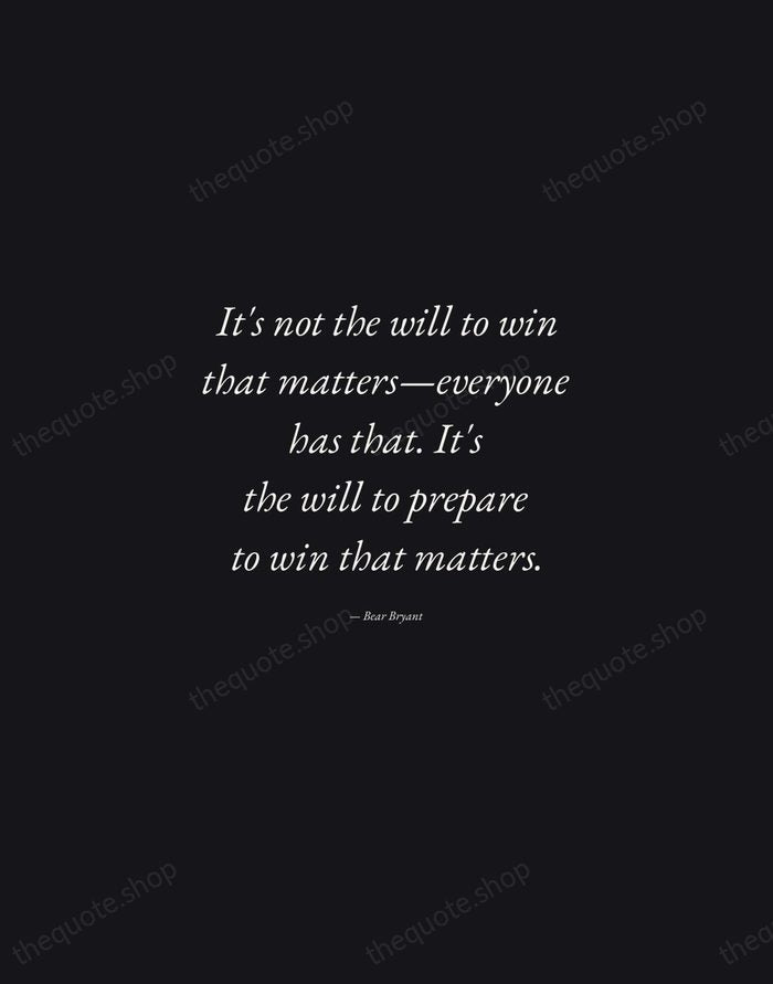 It's not the will to win that matters—everyone has that. It's the… — Bear Bryant — Manuscript Italic