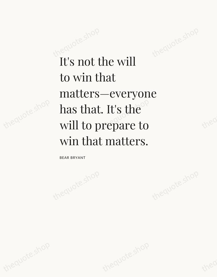 It's not the will to win that matters—everyone has that. It's the… — Bear Bryant — Asymmetric Left