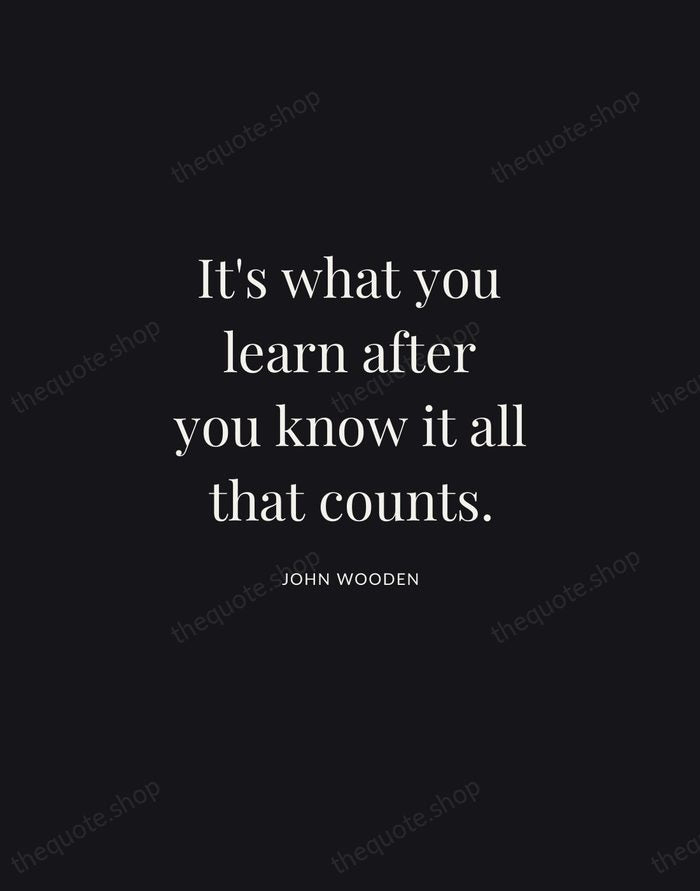 It's what you learn after you know it all that counts. — John Wooden | Printable Wall Art — Midnight Serif