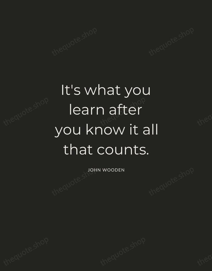 It's what you learn after you know it all that counts. — John Wooden — Charcoal Sans