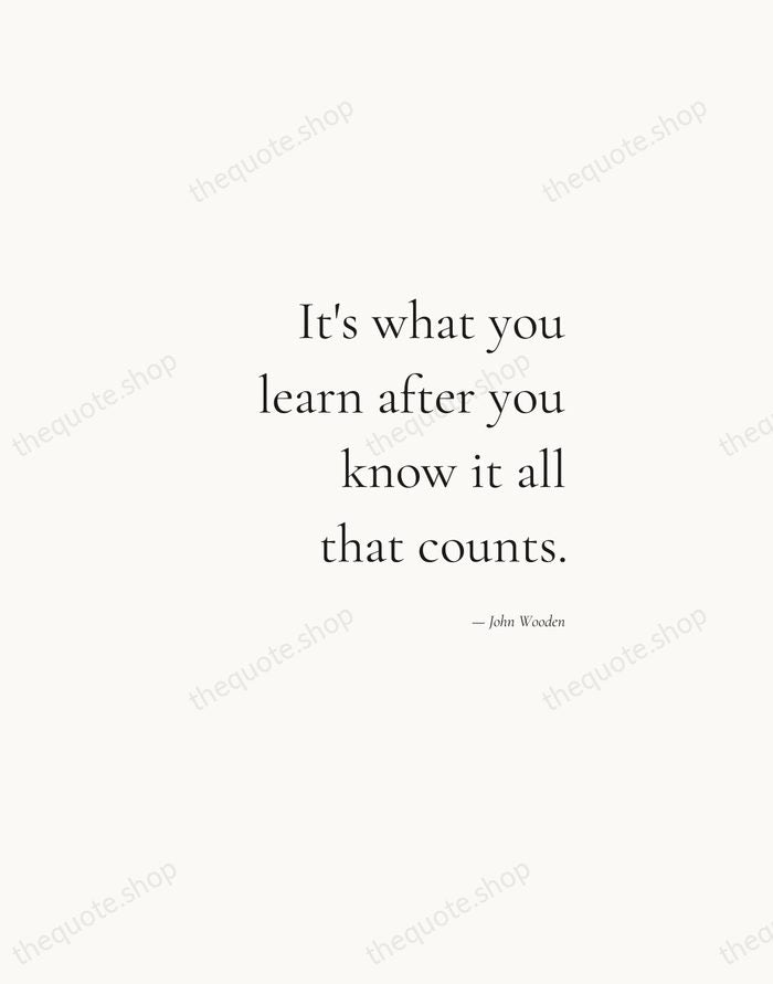 It's what you learn after you know it all that counts. — John Wooden — Soft Serif Right