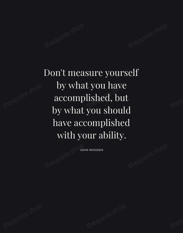Don't measure yourself by what you have accomplished, but by what you… — John Wooden | Printable Wall Art — Midnight Serif