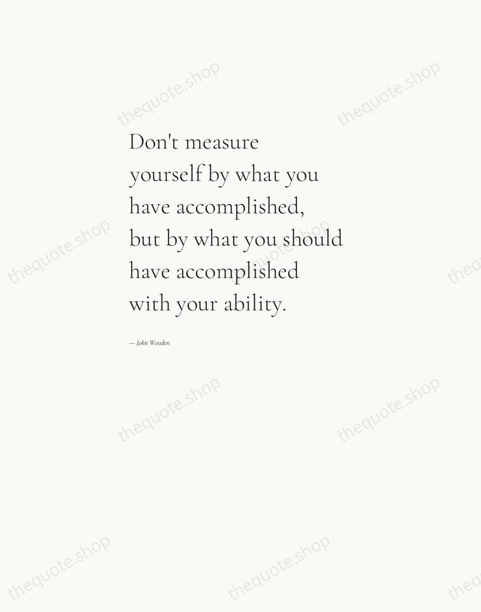 Don't measure yourself by what you have accomplished, but by what you… — John Wooden — Editorial Left Serif