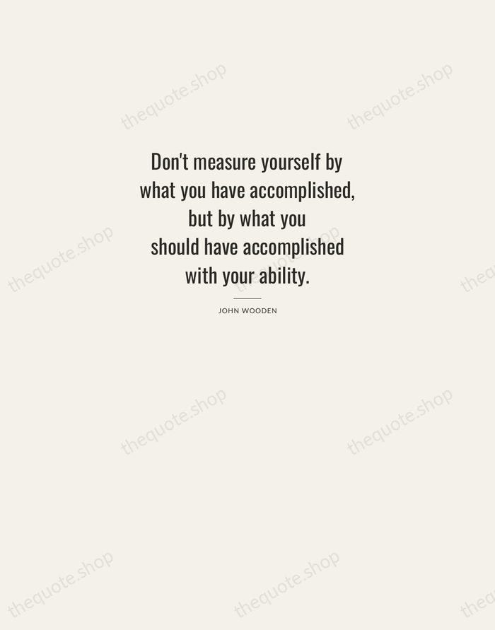 Don't measure yourself by what you have accomplished, but by what you… — John Wooden — Letterpress Caps