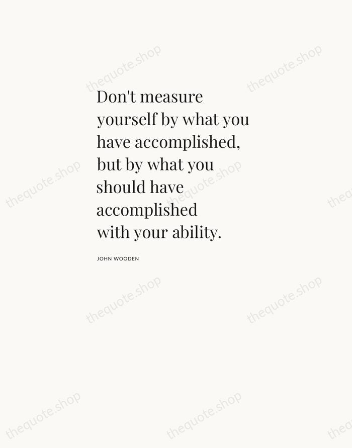 Don't measure yourself by what you have accomplished, but by what you… — John Wooden — Asymmetric Left