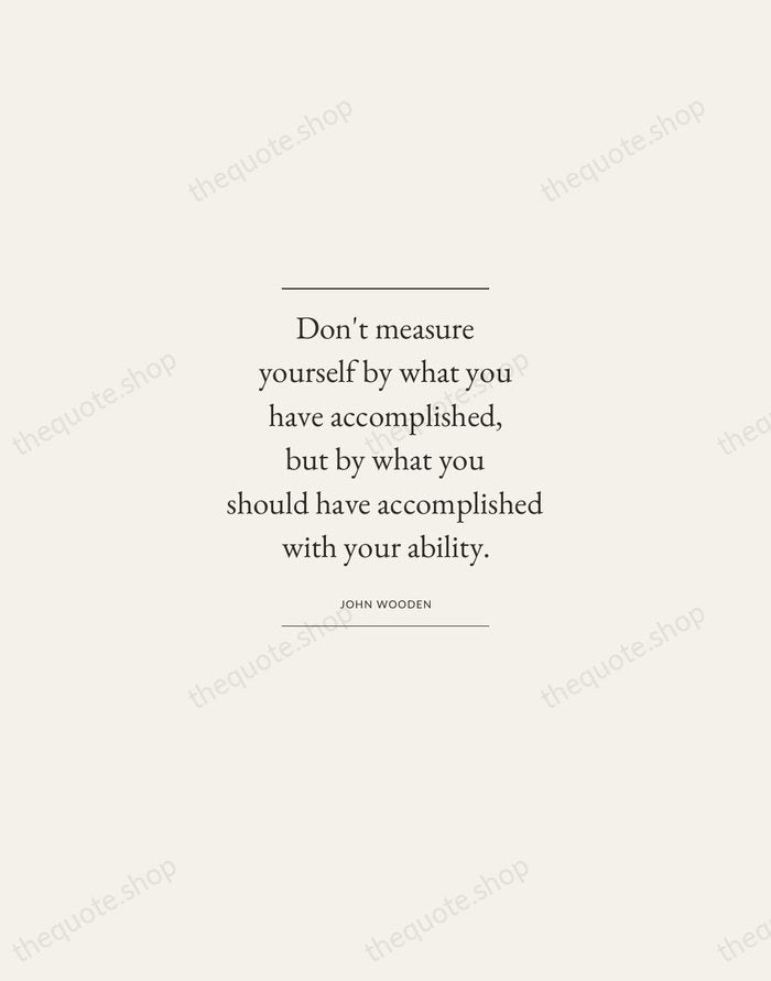 Don't measure yourself by what you have accomplished, but by what you… — John Wooden — Gallery Frame
