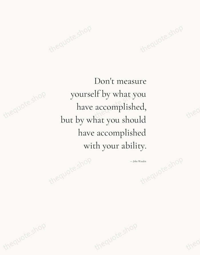 Don't measure yourself by what you have accomplished, but by what you… — John Wooden — Soft Serif Right
