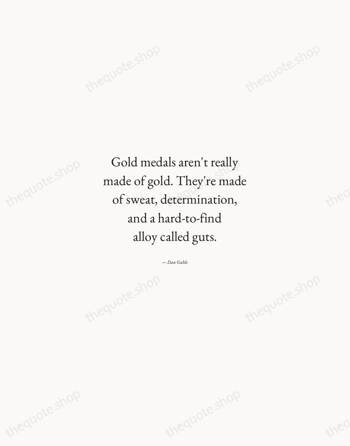 Gold medals aren't really made of gold. They're made of sweat, determination… — Dan Gable — Quiet Garamond