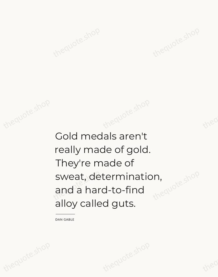 Gold medals aren't really made of gold. They're made of sweat, determination… — Dan Gable — Studio Left