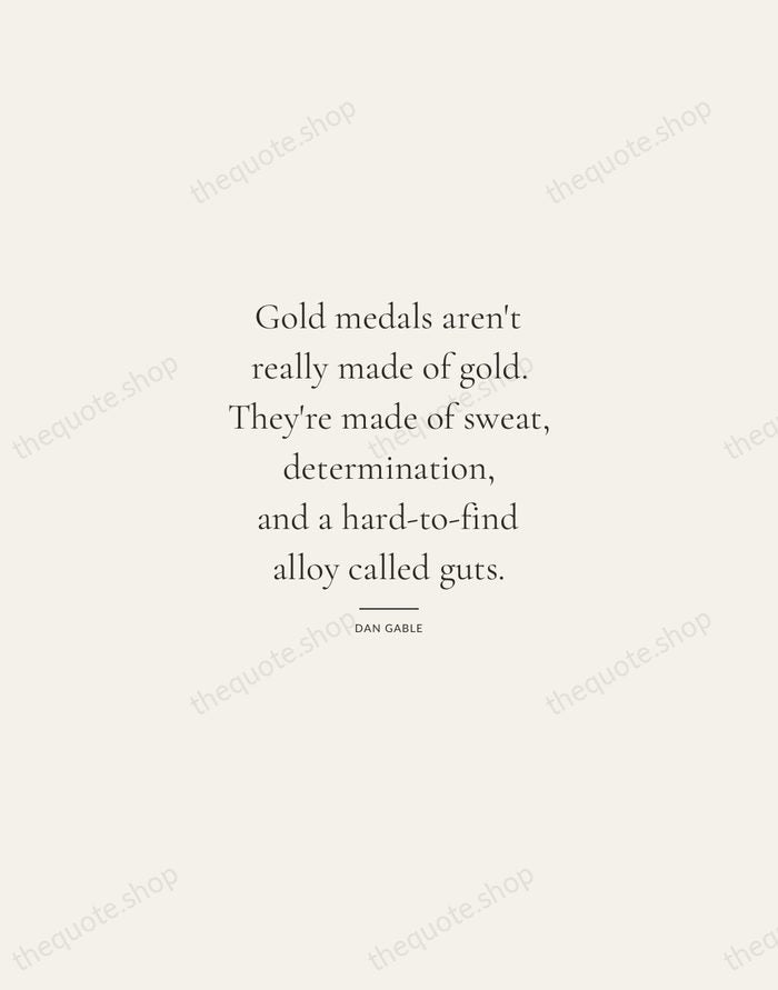 Gold medals aren't really made of gold. They're made of sweat, determination… — Dan Gable — Gallery Rule