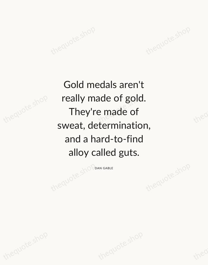 Gold medals aren't really made of gold. They're made of sweat, determination… — Dan Gable — Modern Sans Calm