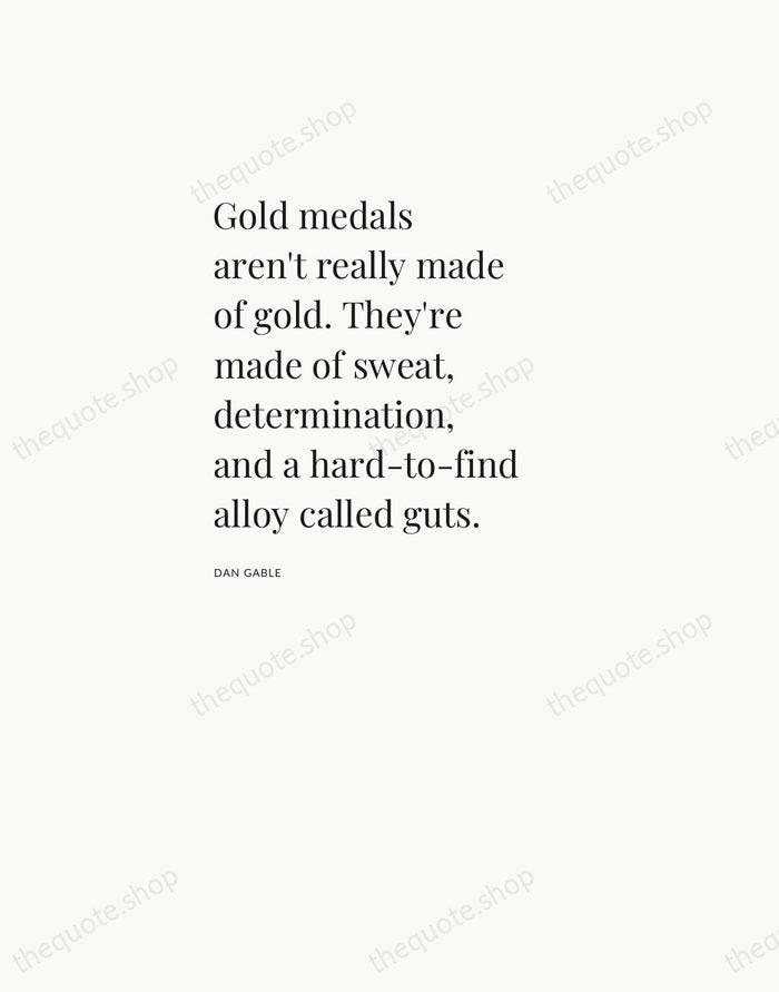 Gold medals aren't really made of gold. They're made of sweat, determination… — Dan Gable — Asymmetric Left