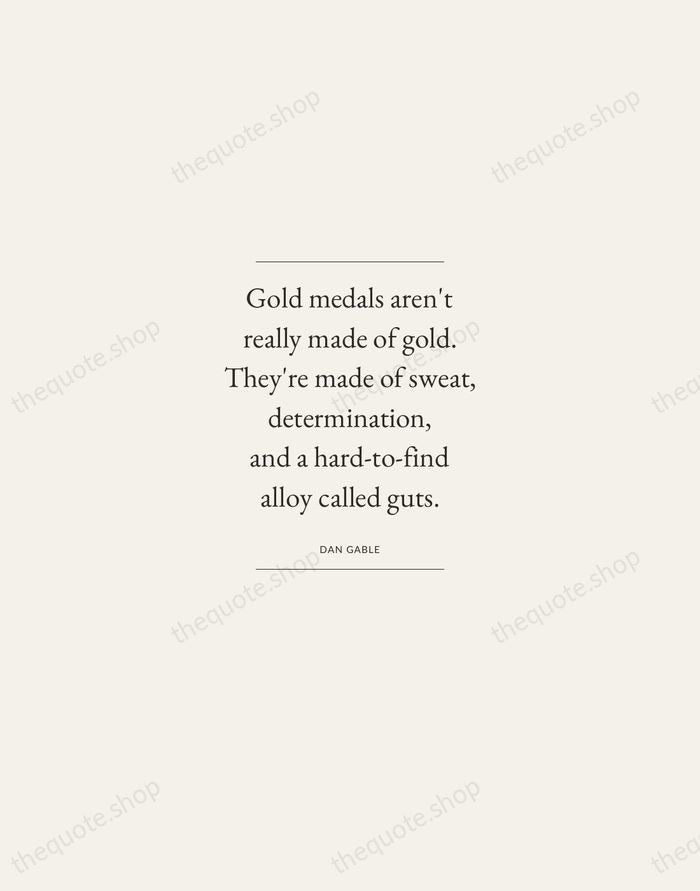 Gold medals aren't really made of gold. They're made of sweat, determination… — Dan Gable — Gallery Frame