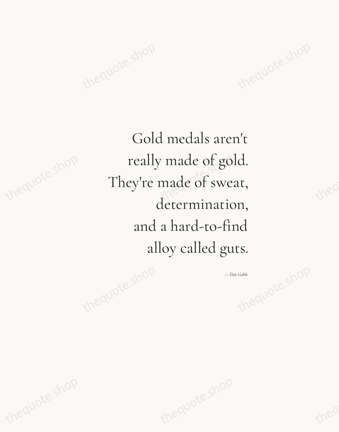 Gold medals aren't really made of gold. They're made of sweat, determination… — Dan Gable — Soft Serif Right