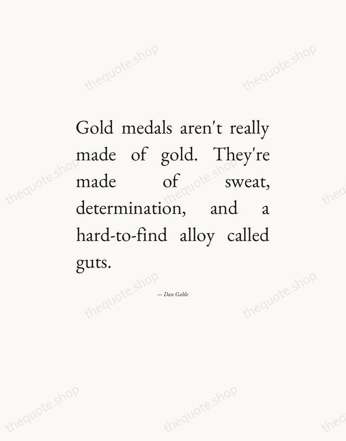 Gold medals aren't really made of gold. They're made of sweat, determination… — Dan Gable — Editorial Justified
