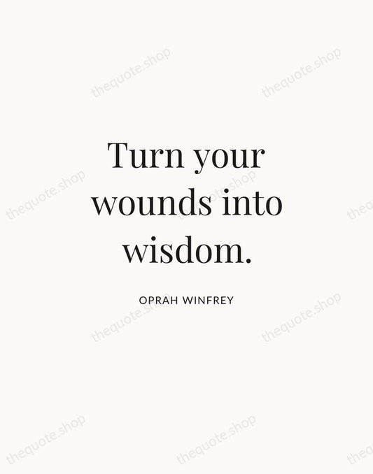 Turn your wounds into wisdom. — Oprah Winfrey | Printable Wall Art — Atelier Serif