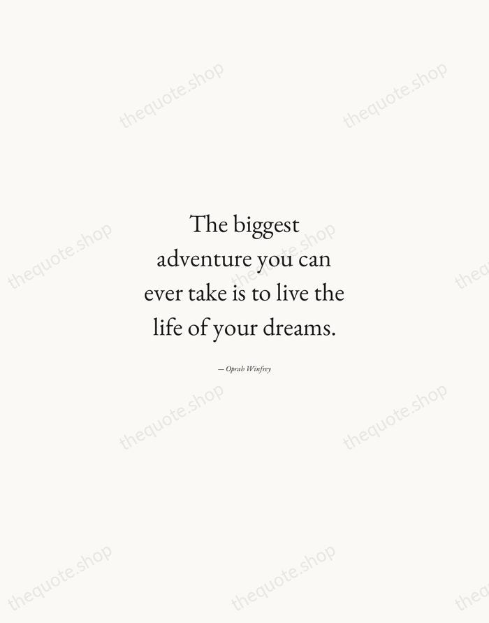 The biggest adventure you can ever take is to live the life… — Oprah Winfrey — Quiet Garamond
