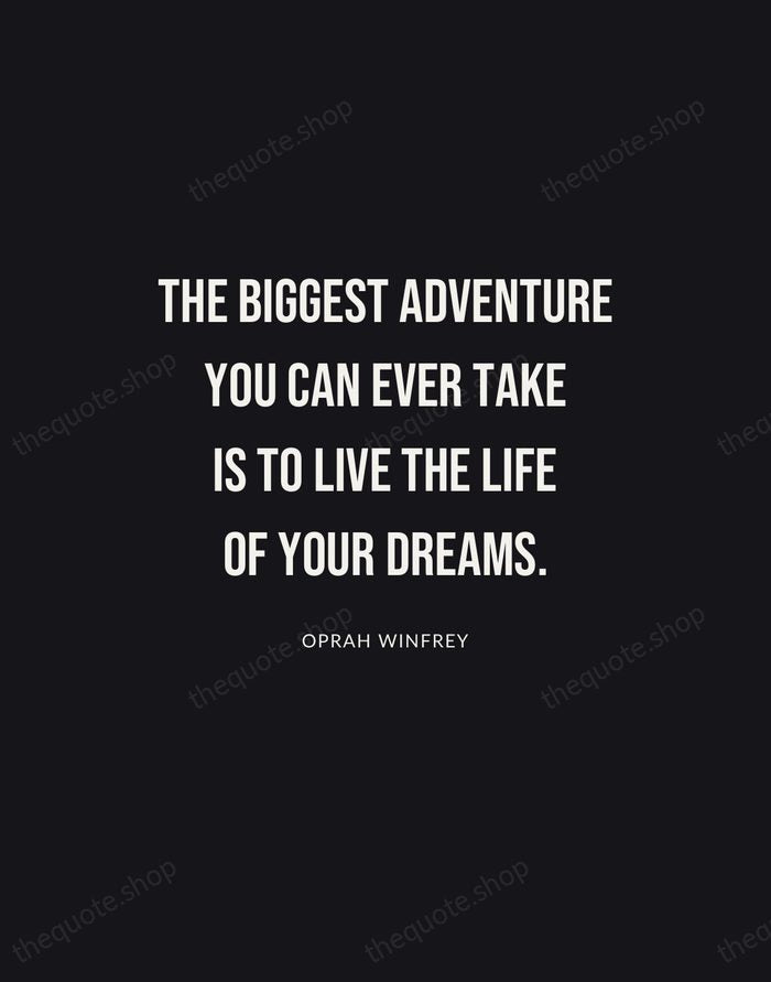 The biggest adventure you can ever take is to live the life… — Oprah Winfrey | Printable Wall Art — Poster Condensed