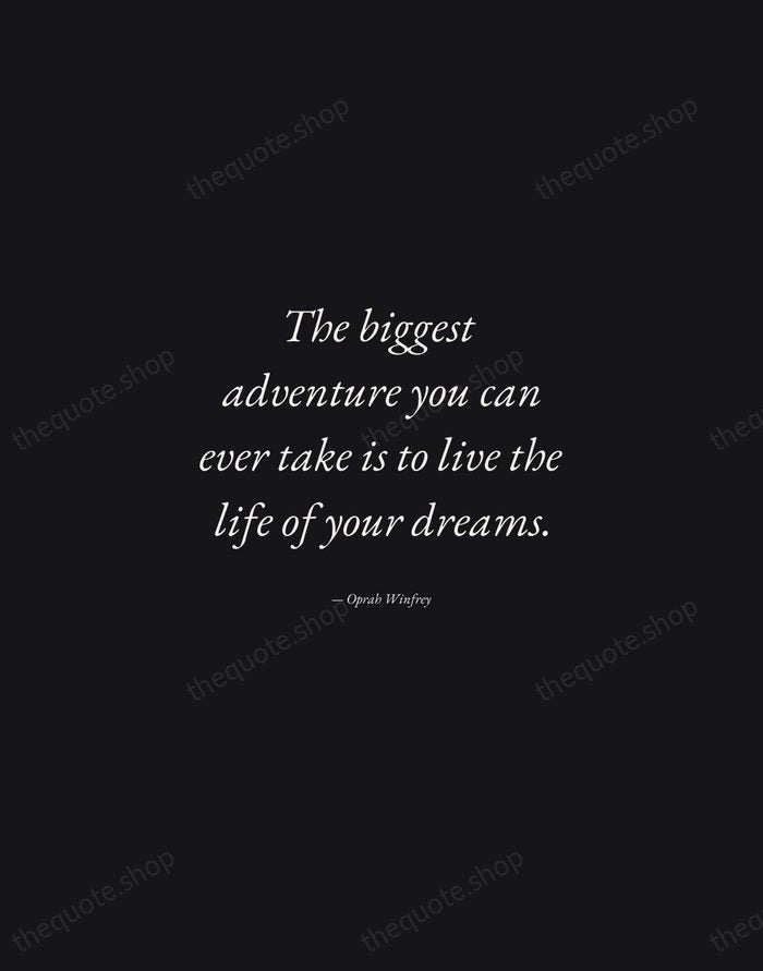 The biggest adventure you can ever take is to live the life… — Oprah Winfrey — Manuscript Italic