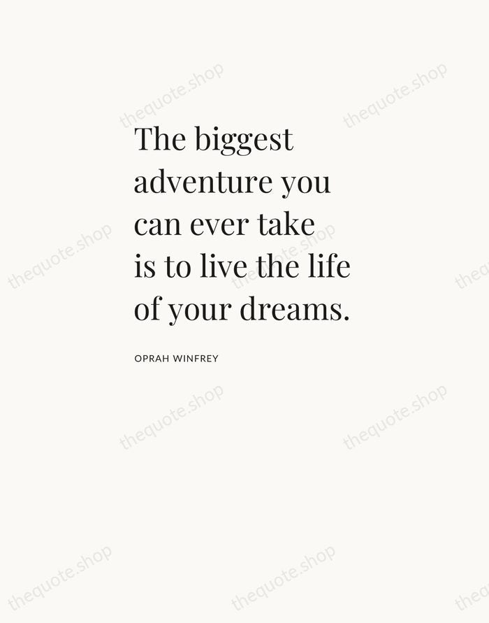 The biggest adventure you can ever take is to live the life… — Oprah Winfrey — Asymmetric Left