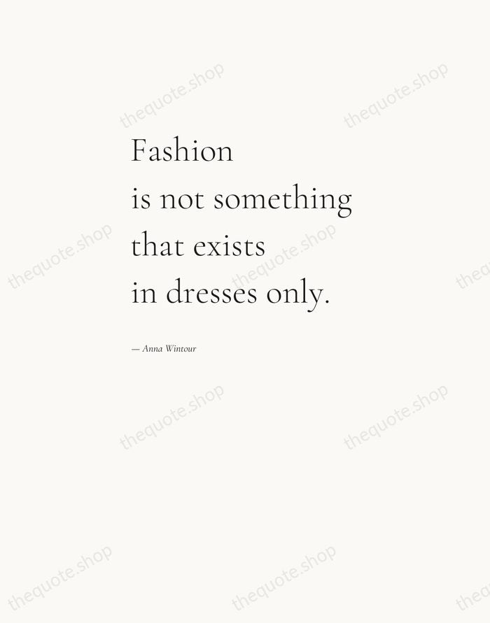 Fashion is not something that exists in dresses only. — Anna Wintour — Editorial Left Serif