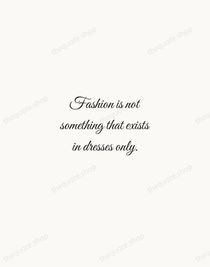 Fashion is not something that exists in dresses only. — Anna Wintour — Script Whisper