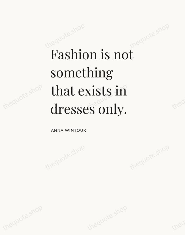 Fashion is not something that exists in dresses only. — Anna Wintour — Asymmetric Left