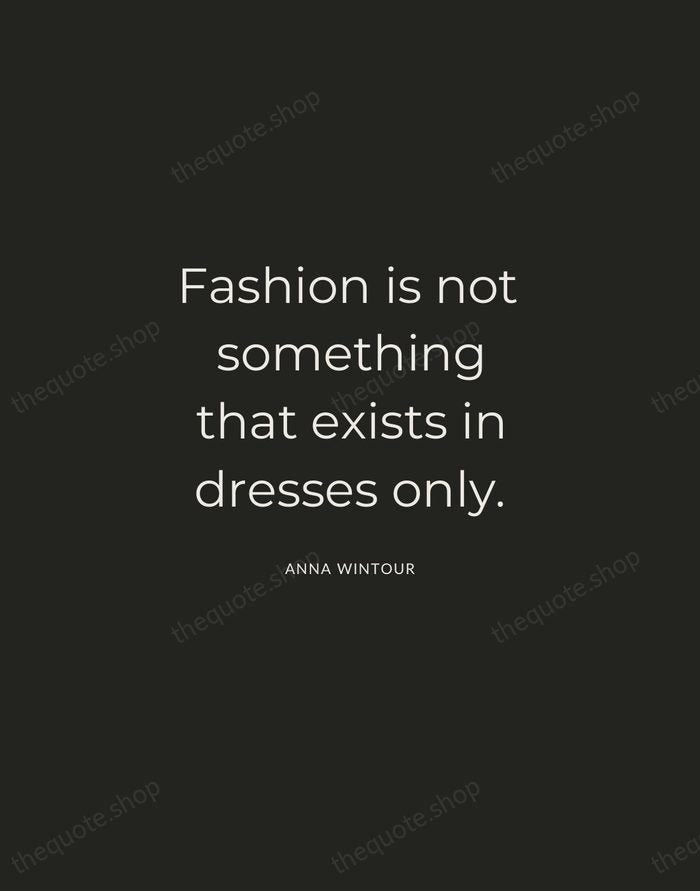 Fashion is not something that exists in dresses only. — Anna Wintour — Charcoal Sans