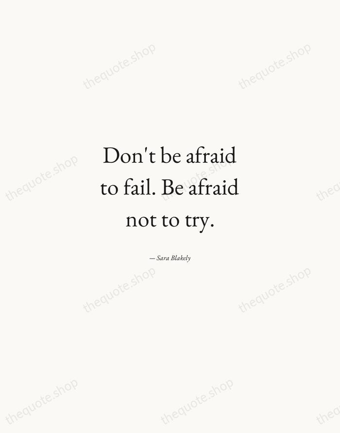 Don't be afraid to fail. Be afraid not to try. — Sara Blakely — Quiet Garamond