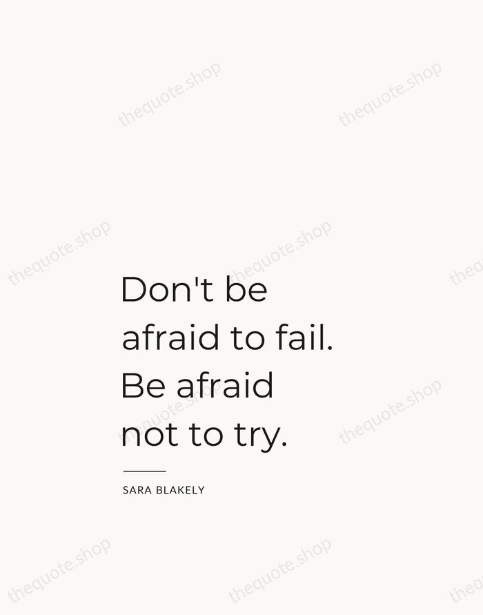 Don't be afraid to fail. Be afraid not to try. — Sara Blakely — Studio Left