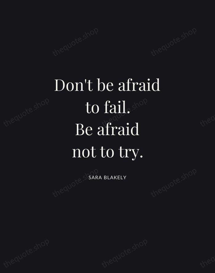 Don't be afraid to fail. Be afraid not to try. — Sara Blakely | Printable Wall Art — Midnight Serif