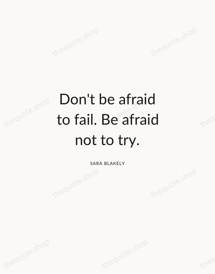 Don't be afraid to fail. Be afraid not to try. — Sara Blakely — Modern Sans Calm